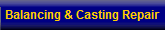 Balancing & Casting Repair