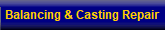 Balancing & Casting Repair