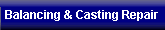 Balancing & Casting Repair